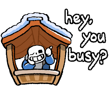 Sans asks 'hey, you busy?'