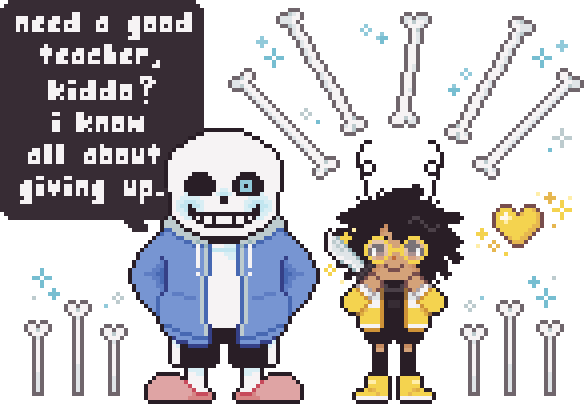 During battle Sans asks his opponent, "need a good teacher, kiddo? i know all about giving up."