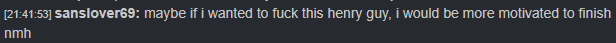 sanslover69: Maybe if I wanted to fuck this Henry guy, I would be more motivated to finish NMH.
